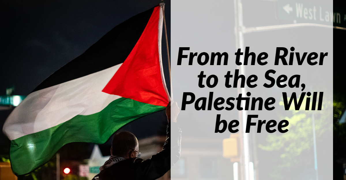 From the River to the Sea, Palestine Will be Free