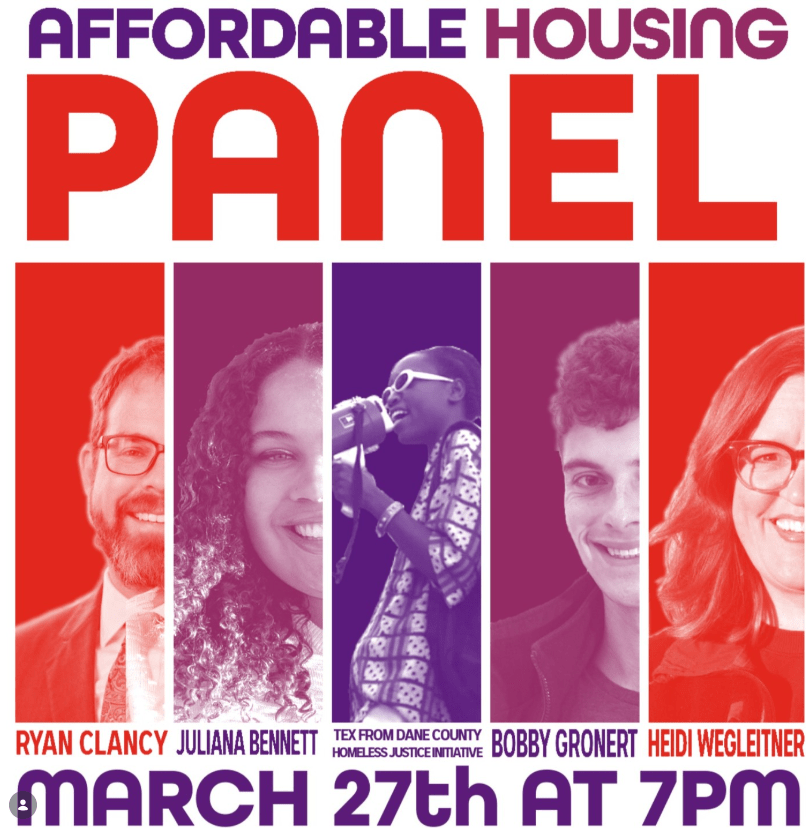 This image is a promotional poster for the affordable housing panel from March 27th. It shows Ryan Clancy, Juliana Bennett, Bobby Gronert, Heidi Wegleitner, and Tex from Dane County Homeless Justice Initiative.